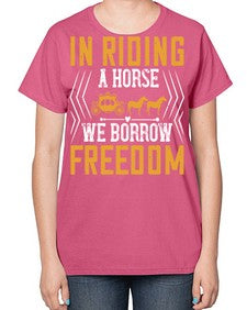 In riding a horse we borrow freedom Style 36# - horse-  Ladies T-Shirt