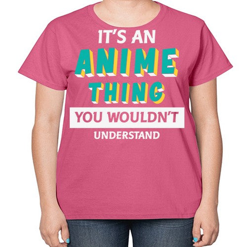Its An Anime Thing You Aint Understand 254# - anime-  Ladies T-Shirt