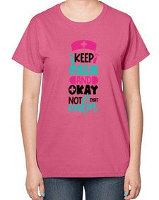 Keep Calm And Okay Not That Calm Style Style 1021# - nurse-  Ladies T-Shirt