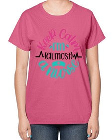 Keep Calm Im Almost Style Style 1027# - nurse-  Ladies T-Shirt