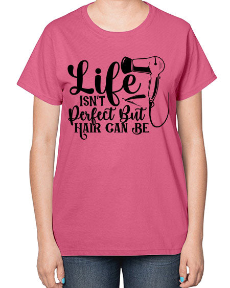 Life Isnt Perfect But Hair Can Be 1054# - hairdresser-  Ladies T-Shirt