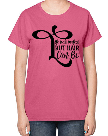 Life Isnt Perfect But Hair Can Be 1055# - hairdresser-  Ladies T-Shirt