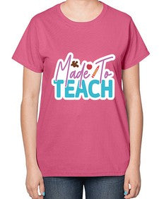 Made To Teach 1080# - teacher-  Ladies T-Shirt