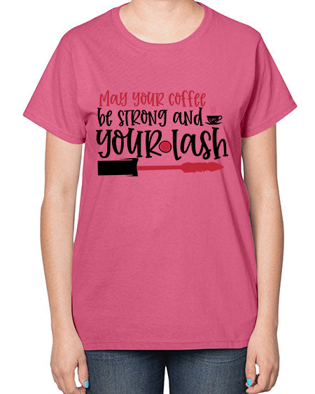 May your coffee be strong and your lash design Style 222# -makeup  Ladies T-Shirt