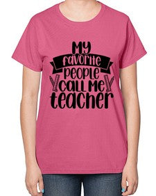 My Favorite People Call Me Style 1105# - teacher-  Ladies T-Shirt