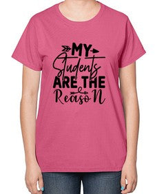 My Students are the reason 1113# - teacher-  Ladies T-Shirt