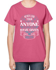 Never lend your car to anyone to whom you have given birthh 53# - car-  Ladies T-Shirt