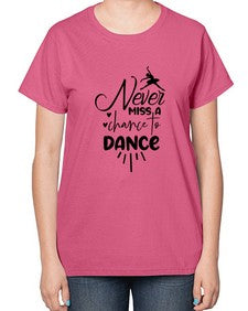 Never miss a chance to dance 169# - ballet-  Ladies T-Shirt