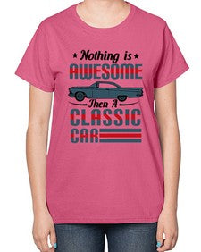 Nothing is awesome then a classic car 48# - car-  Ladies T-Shirt