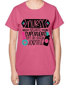 Nurse Because Superhero Isnt An Official Jobtitle Style Style 1149# - nurse-  Ladies T-Shirt