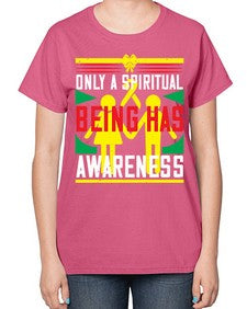 Only a spiritual being has awareness Style 34# - Self awareness-  Ladies T-Shirt