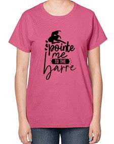 Pointe me to the barre 174# - ballet-  Ladies T-Shirt