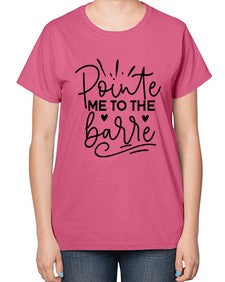 Pointe me to the barre 175# - ballet-  Ladies T-Shirt