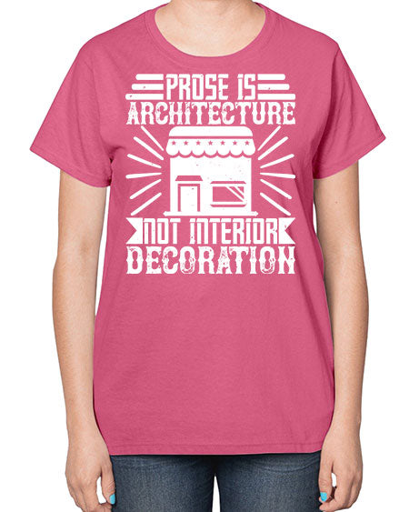 Prose is architecture not interior decoration Style 346# - architect-  Ladies T-Shirt