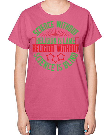 Science without religion is lame religion without science is blind 313# - general science-  Ladies T-Shirt