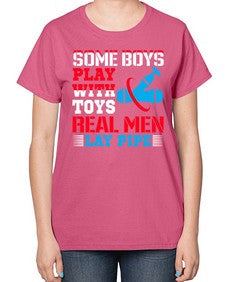 Some boys play with toys real men lay pipe1410# - plumber-  Ladies T-Shirt