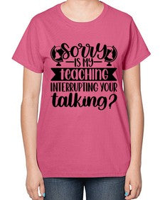Sorry Is My Teaching Style 1418# - teacher-  Ladies T-Shirt