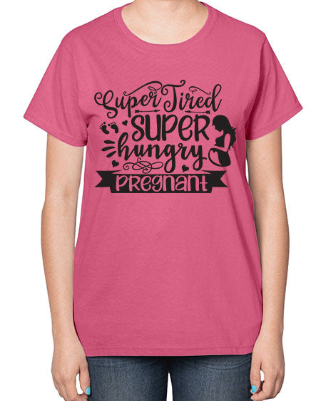 Super tired super hungrypregnant 450# - pregnancy-  Ladies T-Shirt
