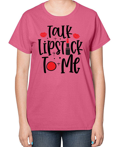 Talk Lipstick To Me Style 218# -makeup  Ladies T-Shirt
