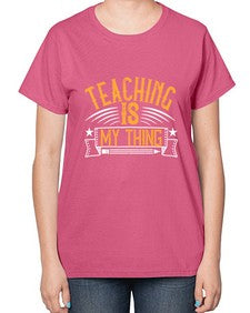 Teaching Is My Thing Style 1484# - teacher-  Ladies T-Shirt