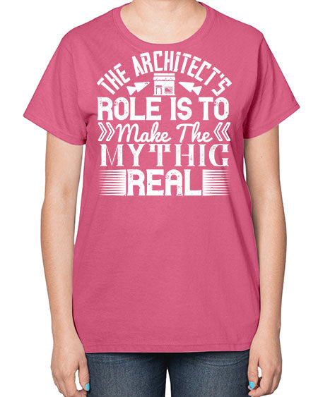 The architects role is to make the mythic real Style 409# - architect-  Ladies T-Shirt