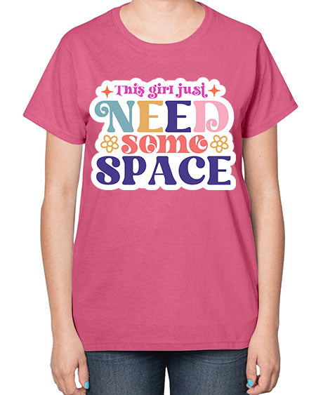 This girl just need some space 3# - space-  Ladies T-Shirt