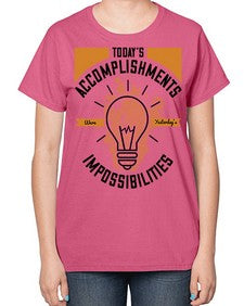 Today’s Accomplishments Were Yesterday’s Impossibilities Style 10# - motivation-  Ladies T-Shirt