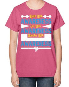 Walk with awareness Eat with awareness Breathe with awareness Style 9# - Self awareness-  Ladies T-Shirt