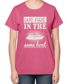 We are in the same boat 42# - boats-  Ladies T-Shirt