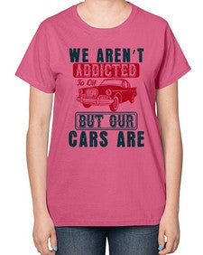 We arent addicted to oil but our cars are 83# - car-  Ladies T-Shirt