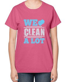 We clean a lot Style 466# - cleaner-  Ladies T-Shirt