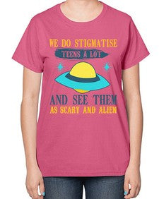 We do stigmatise teens a alot 43# - ufo-  Ladies T-Shirt