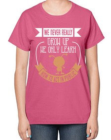 We never really grow up we only learn how to act in public 107# - funny-  Ladies T-Shirt