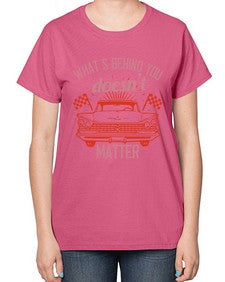 Whats behind you doesnt matter 85# - car-  Ladies T-Shirt