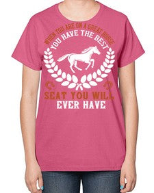 When you are on a great horse you have the best seat you will ever have Style 14# - horse-  Ladies T-Shirt