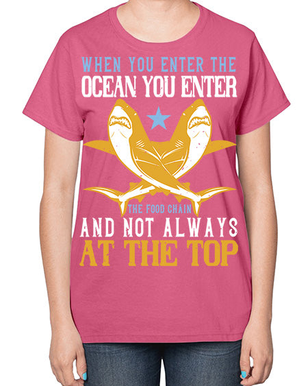 When you enter the ocean you enter the food chain and not always at the top Style 2# - shark-fish-  Ladies T-Shirt