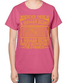 Wherever there is a human being there is an opportunity for a kindness Style 7# - volunteer-  Ladies T-Shirt
