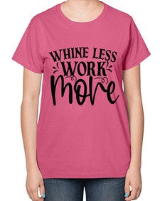 Whine less work more Style 64# - motivation-  Ladies T-Shirt