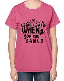 Why walk when you can dance 212# - ballet-  Ladies T-Shirt