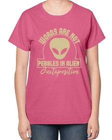 Words are not pebbles in alien 46# - ufo-  Ladies T-Shirt