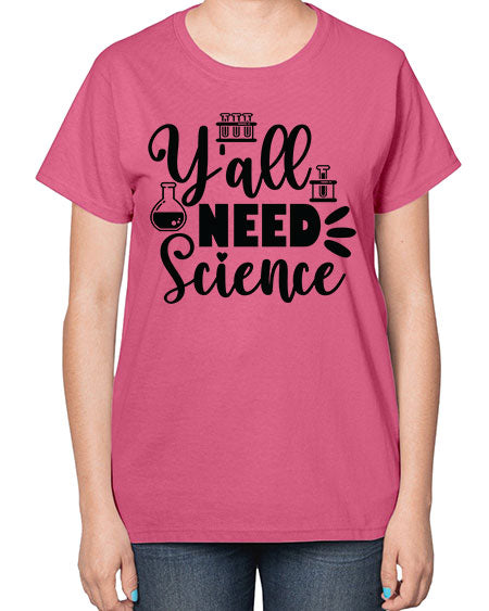 Yall Need Science 10# - general science-  Ladies T-Shirt