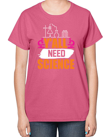 Yall Need Science 4# - general science-  Ladies T-Shirt