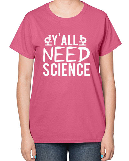 Yall Need Science 7# - general science-  Ladies T-Shirt