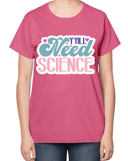 Yall need science 3# - general science-  Ladies T-Shirt