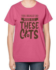 Yes I Really Do Need All These Cats Style 25# - cats-  Ladies T-Shirt