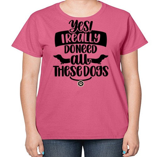 Yes I Really Do Need Style 5# - dogs-  Ladies T-Shirt