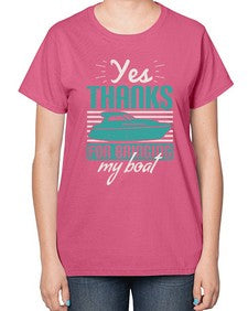 Yes thanks for bringing my boat 46# - boats-  Ladies T-Shirt