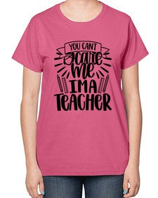 You Cant Scare Me Im Style 1682# - teacher-  Ladies T-Shirt