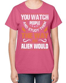 You watch people and stufey them 47# - ufo-  Ladies T-Shirt