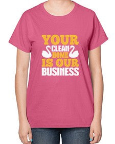 Your clean home is our Business Style 490# - cleaner-  Ladies T-Shirt